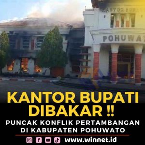 Puncak Konflik Pertambangan Pohuwato: Kantor Bupati Dibakar!