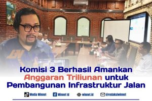 Komisi 3 Berhasil Amankan Anggaran Triliunan untuk Pembangunan Infrastruktur Jalan
