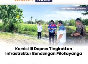 Komisi III Deprov Tingkatkan Infrastruktur Bendungan Pilohayanga